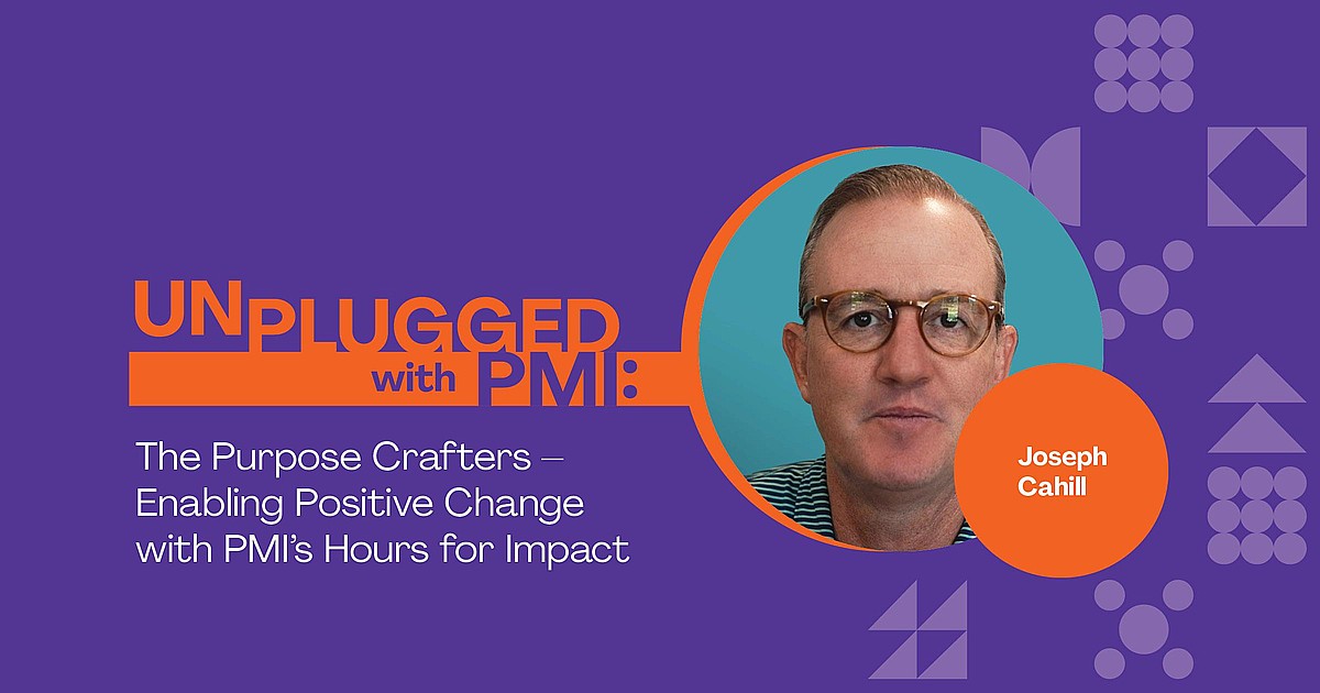 Unplugged: The Purpose Crafters – Enabling Positive Change with PMI’s Hours for Impact